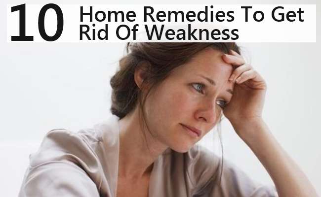 10 Best Home Remedies To Get Rid Of Weakness