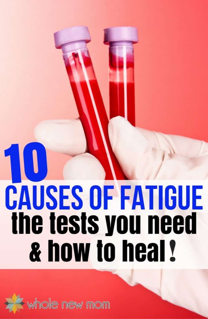 10 Causes of Fatigue, Tests You Need &  How to Heal
