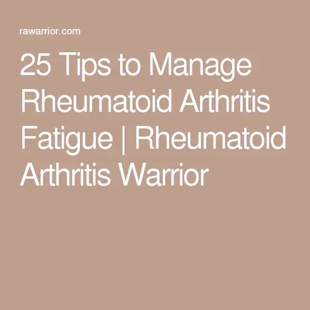 25 Tips to Manage Rheumatoid Arthritis Fatigue