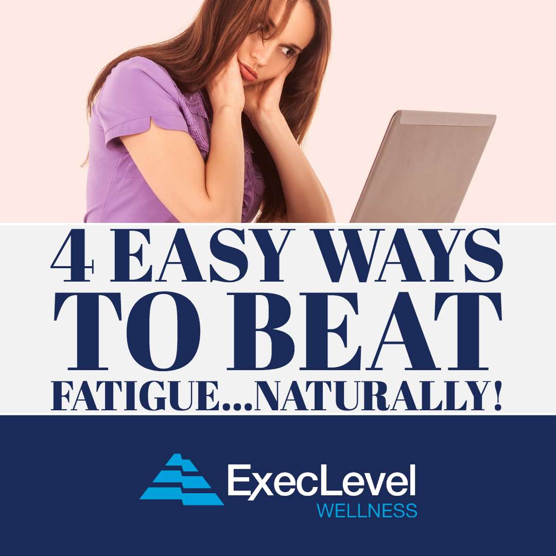4 Easy Ways to Beat Fatigue...Naturally!