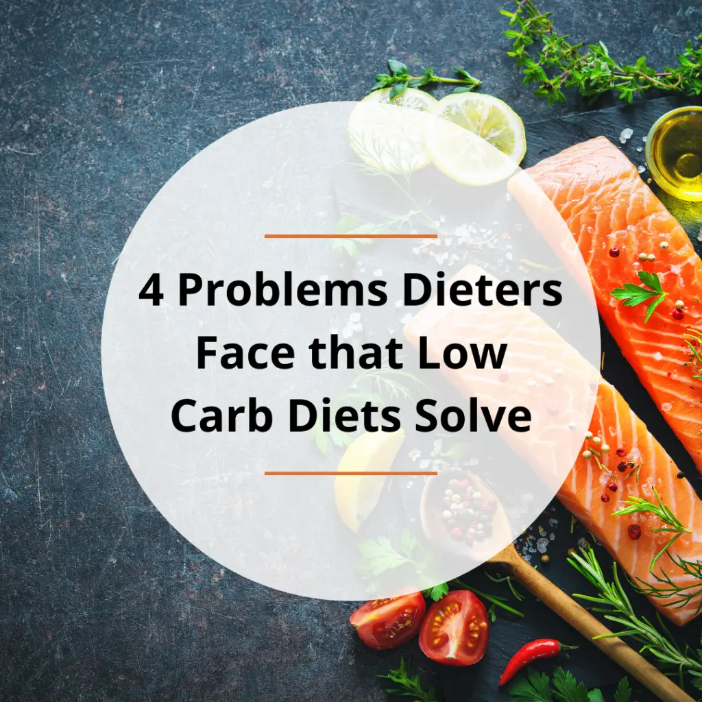 4 Problems Dieters Face that Low Carb Diets Solve