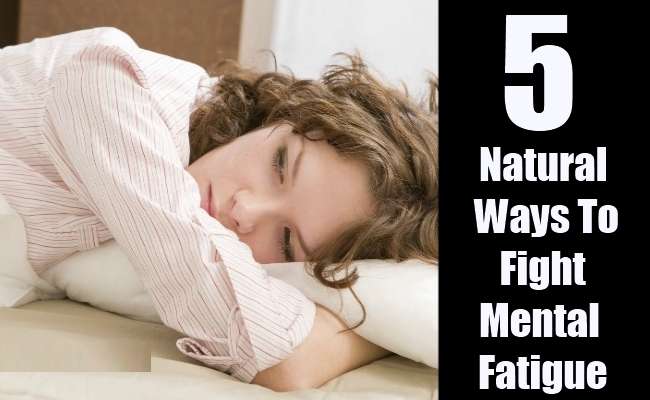 5 Natural Ways To Fight Mental Fatigue