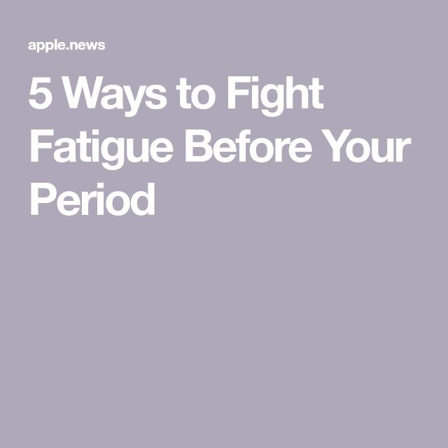 5 Ways to Fight Fatigue Before Your Period