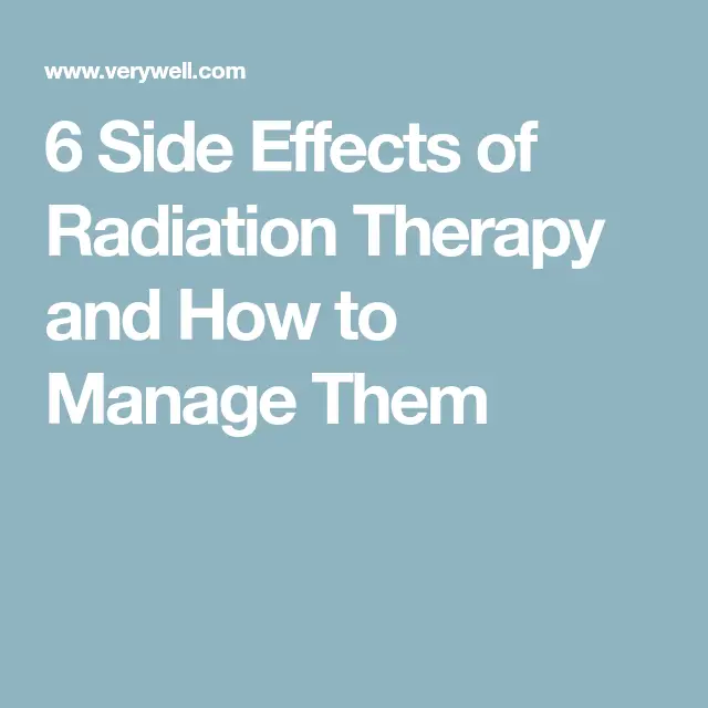 6 Side Effects of Radiation Therapy and How to Manage Them