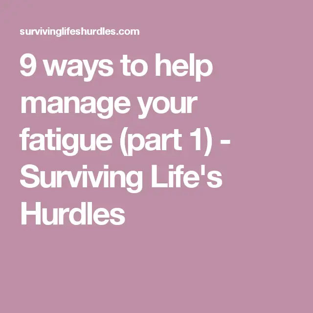 9 ways to help manage your fatigue (part 1)