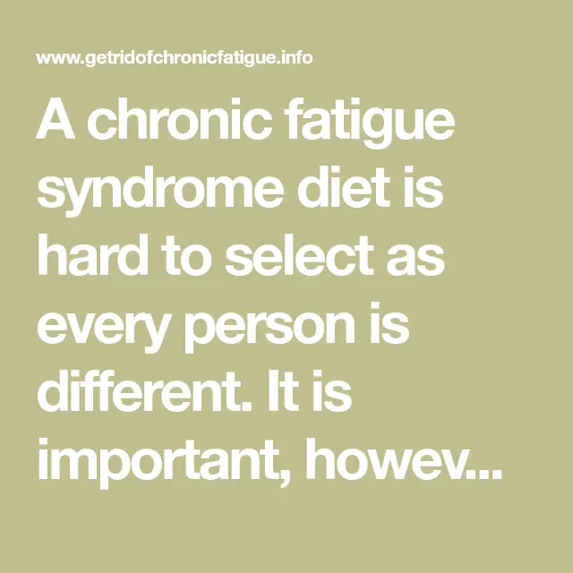 A chronic fatigue syndrome diet is hard to select as every person is ...