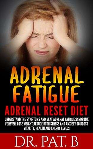 Adrenal Fatigue : Adrenal Reset Diet: Understand The Symp