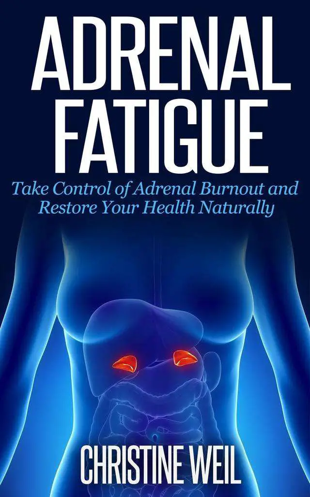 Adrenal Fatigue: Take Control of Adrenal Burnout and ...