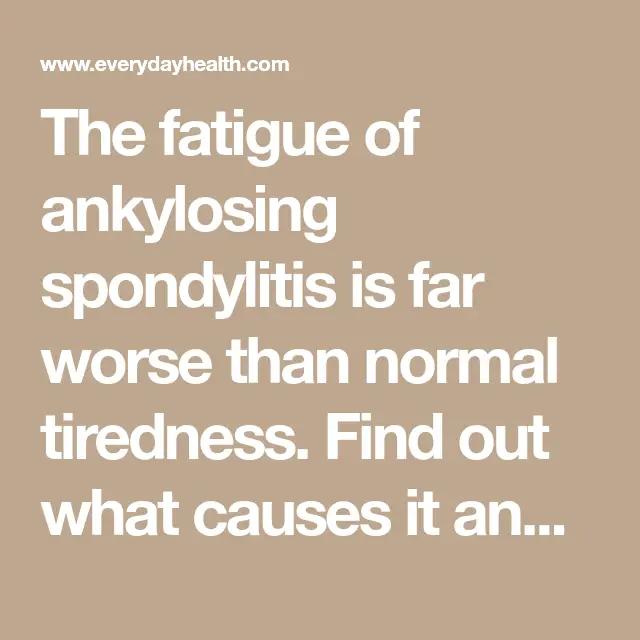 Ankylosing Spondylitis: Dealing With Fatigue