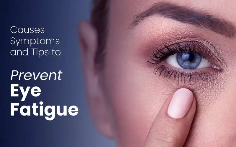Causes, symptoms and tips to prevent eye fatigue