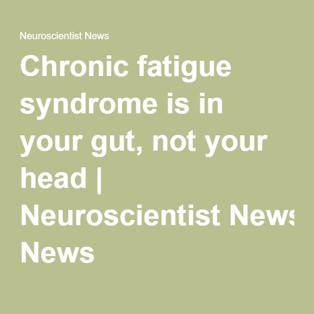 Chronic fatigue syndrome is in your gut, not your head