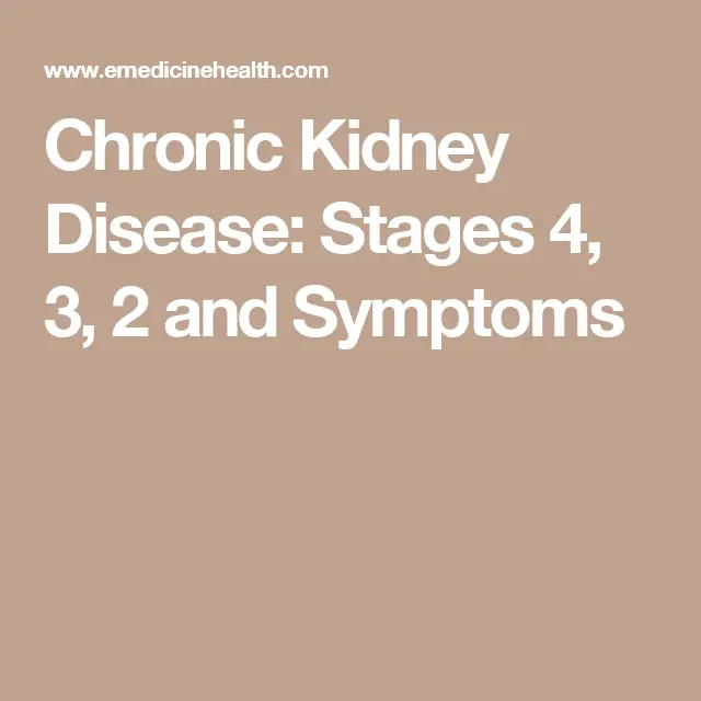 Chronic Kidney Disease: Stages 4, 3, 2 and Symptoms