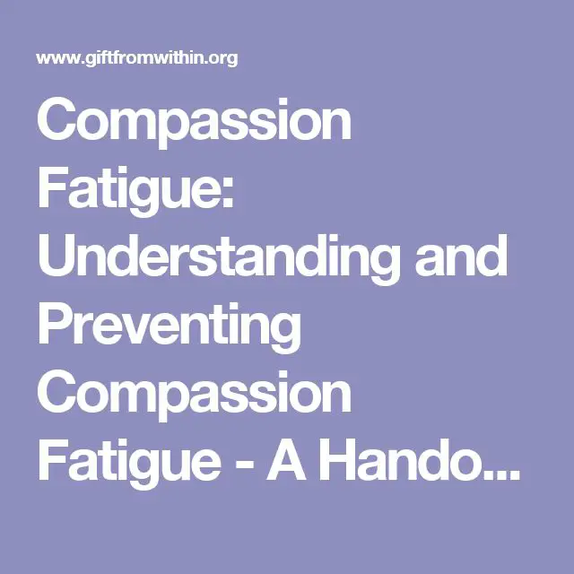 Compassion Fatigue: Understanding and Preventing Compassion Fatigue