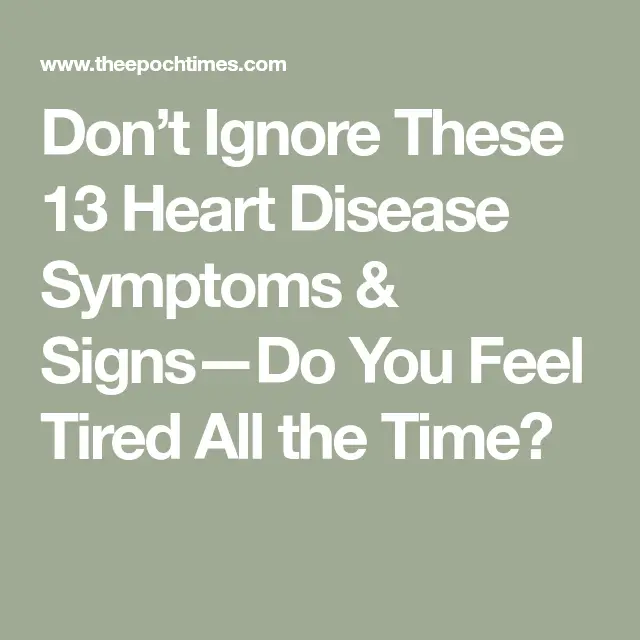 Dont Ignore These 13 Heart Disease Symptoms &  SignsDo You Feel Tired ...