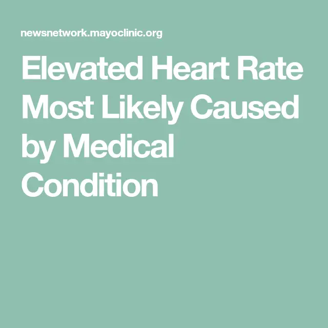Elevated Heart Rate Most Likely Caused by Medical Condition
