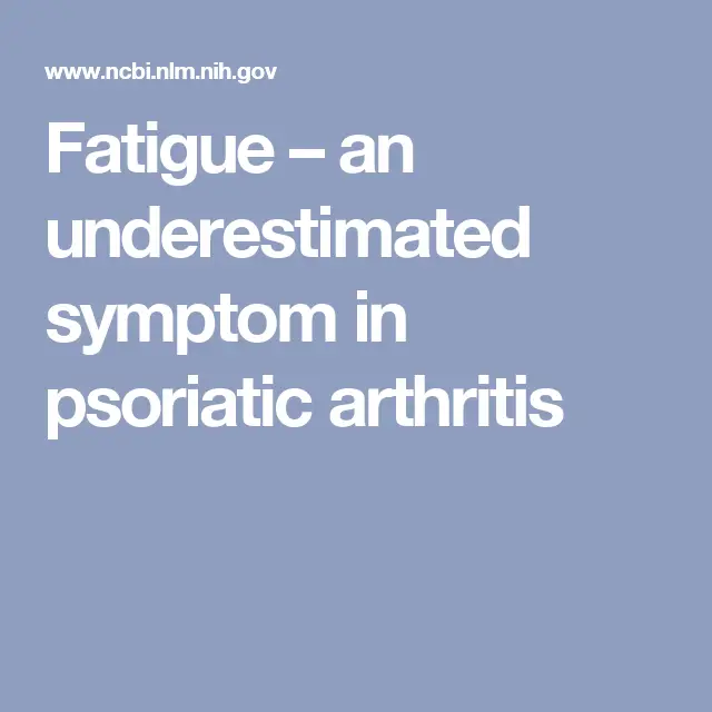Fatigue  an underestimated symptom in psoriatic arthritis