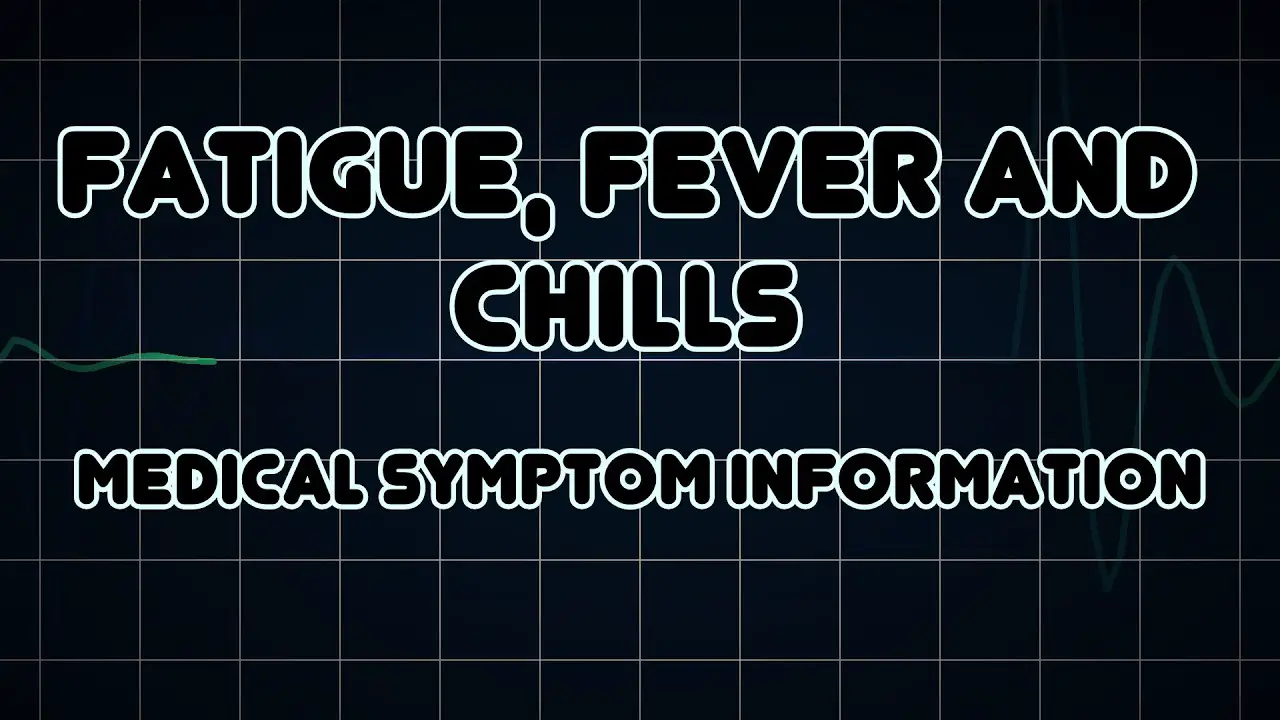 Fatigue, Fever and Chills (Medical Symptom)