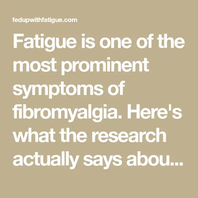 Fatigue is one of the most prominent symptoms of fibromyalgia. Here