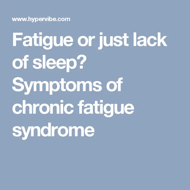Fatigue or just lack of sleep? Symptoms of chronic fatigue syndrome ...