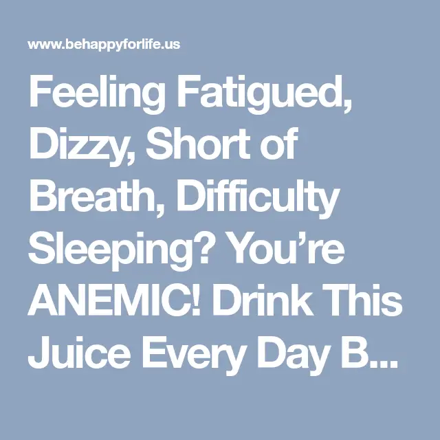 Feeling Fatigued, Dizzy, Short of Breath, Difficulty Sleeping? Youre ...