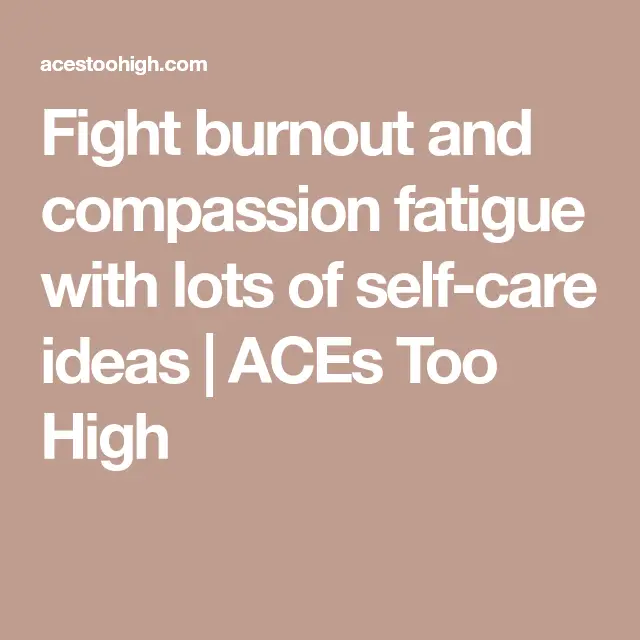 Fight burnout and compassion fatigue with lots of self