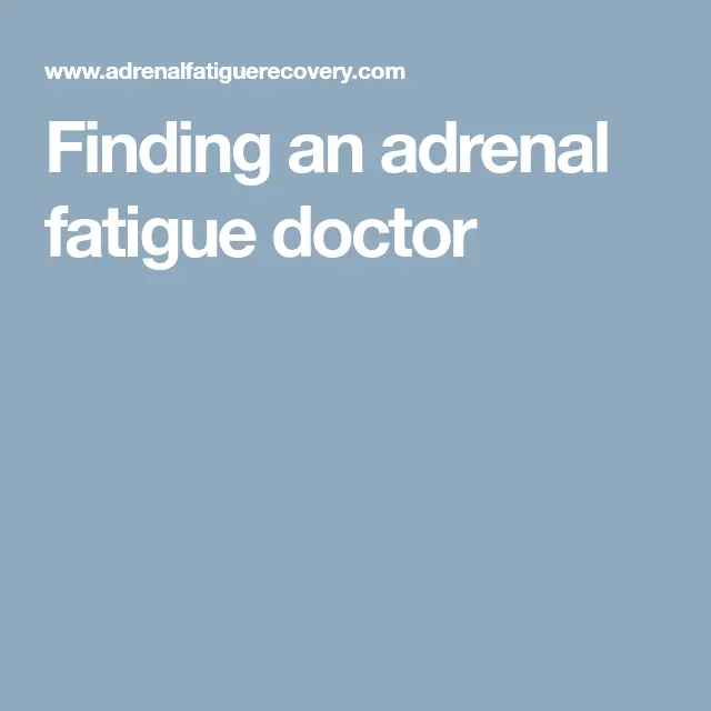 Finding an adrenal fatigue doctor