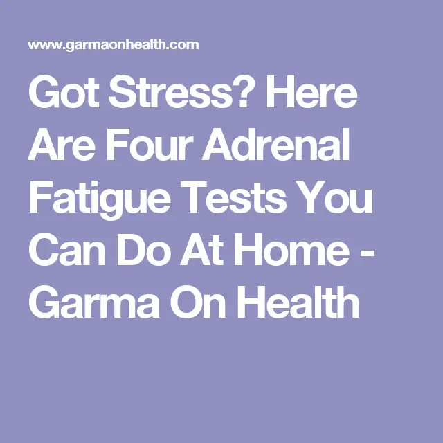 Got Stress? Here Are Four Adrenal Fatigue Tests You Can Do At Home ...