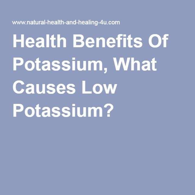Health Benefits Of Potassium, What Causes Low Potassium?