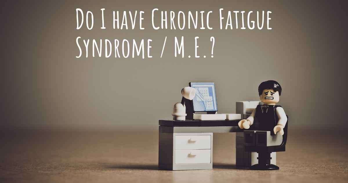 How do I know if I have Chronic Fatigue Syndrome / M.E.?