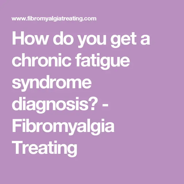 How do you get a chronic fatigue syndrome diagnosis