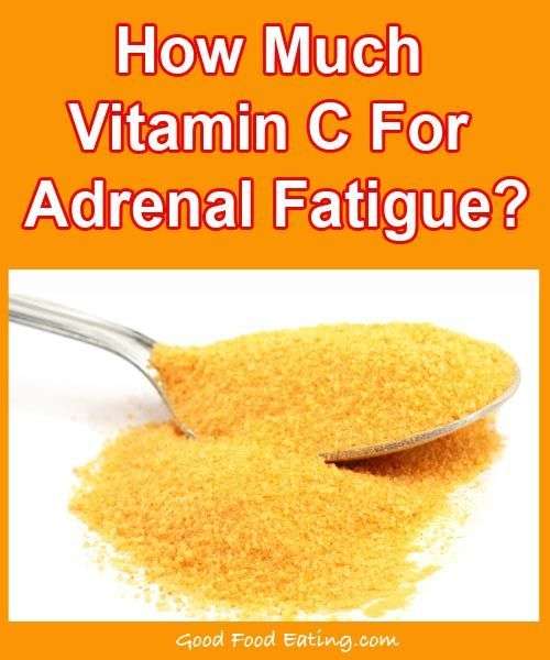 How much vitamin C should I take for adrenal fatigue ...