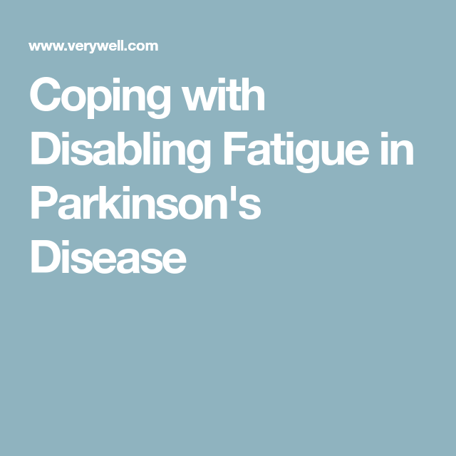 How to Cope With Disabling Fatigue in Parkinson