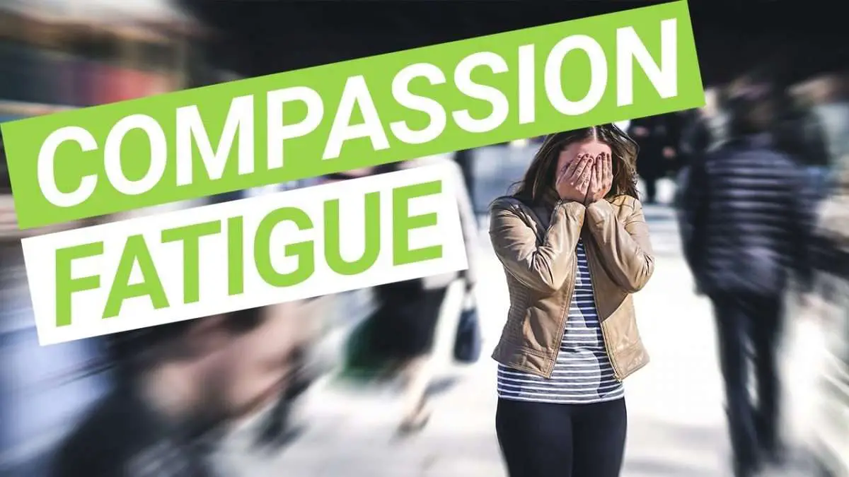 How to deal with compassion fatigue