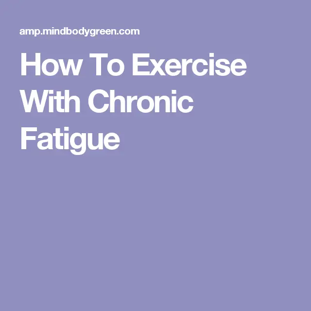 How To Exercise With Chronic Fatigue