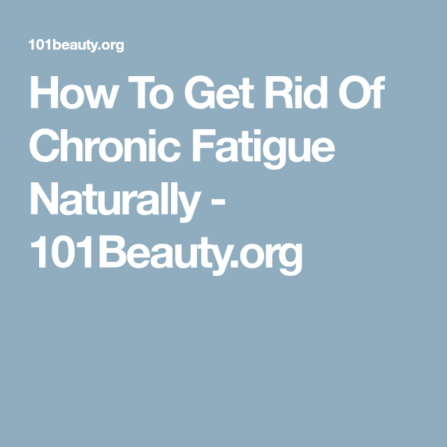 How To Get Rid Of Chronic Fatigue Naturally