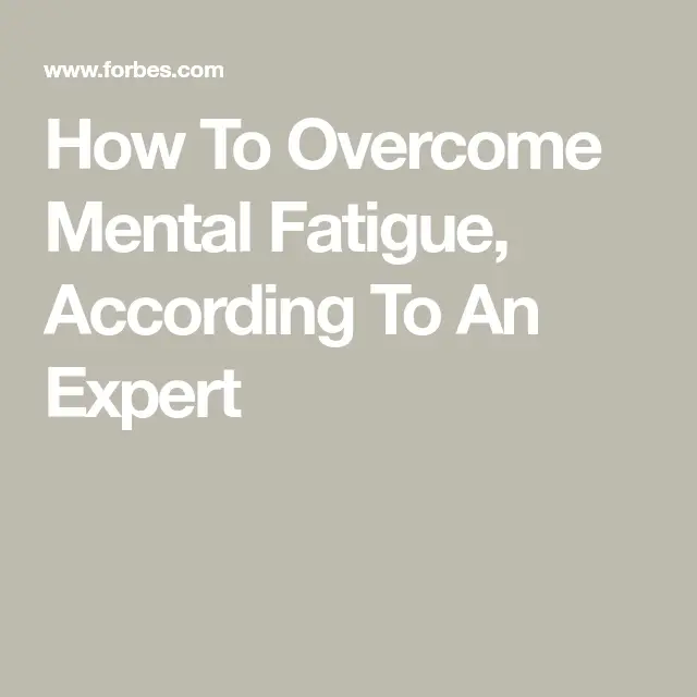 How To Overcome Mental Fatigue, According To An Expert