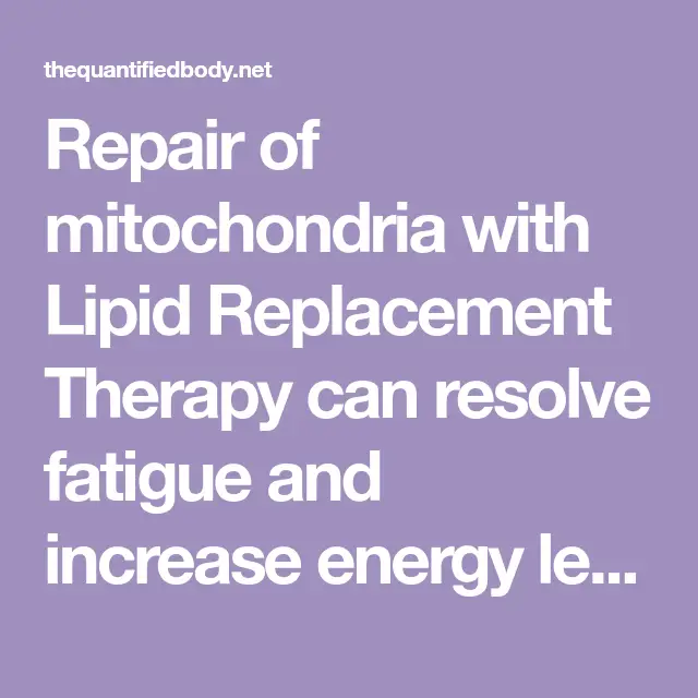 How to Repair Mitochondria with Lipid Replacement Therapy ...