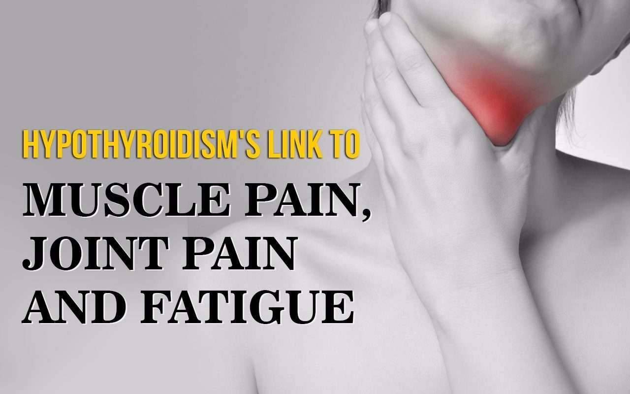 Hypothyroidismâs Link to Muscle Pain, Joint Pain and ...