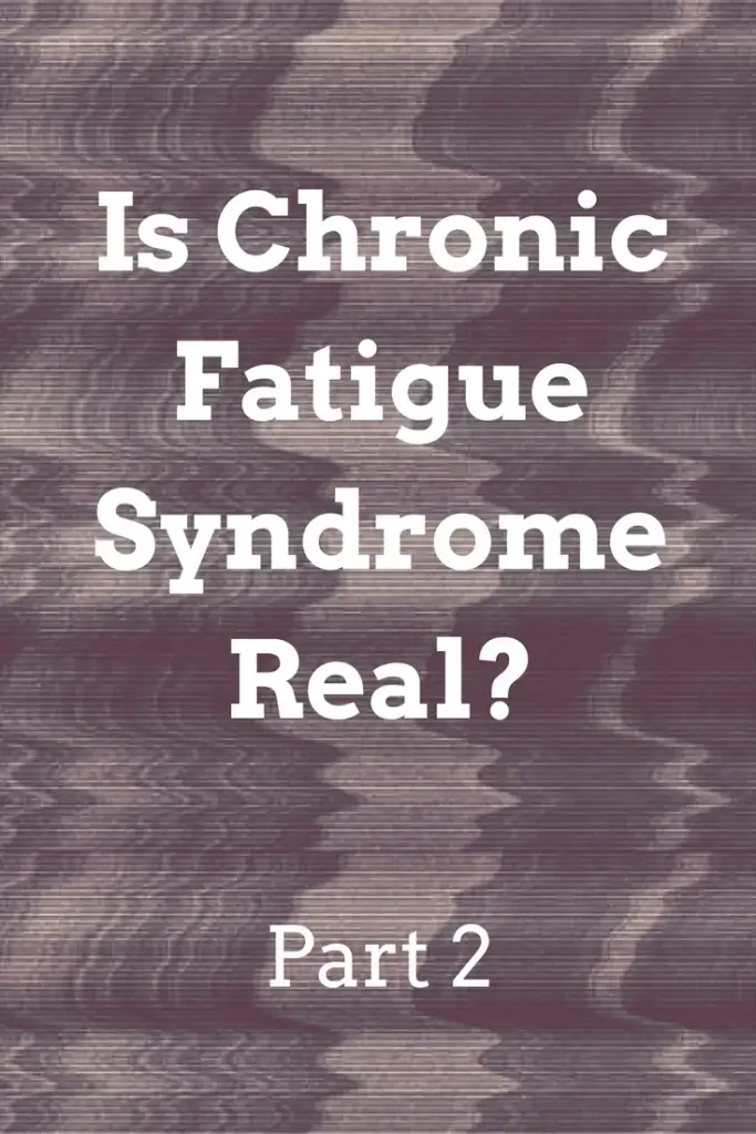 Is Chronic Fatigue Syndrome Real? Part 2