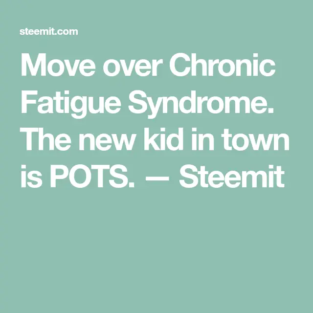Move over Chronic Fatigue Syndrome. The new kid in town is POTS ...