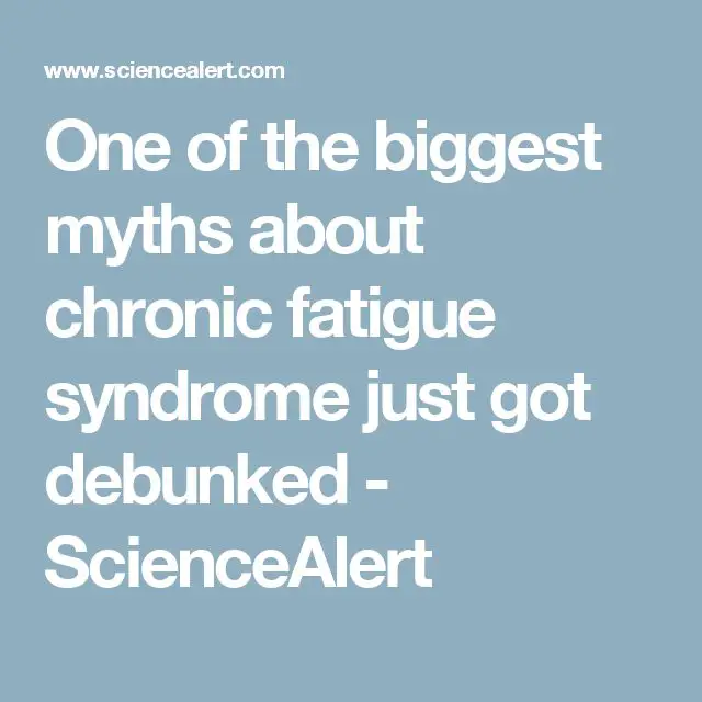 One of the biggest myths about chronic fatigue syndrome just got ...