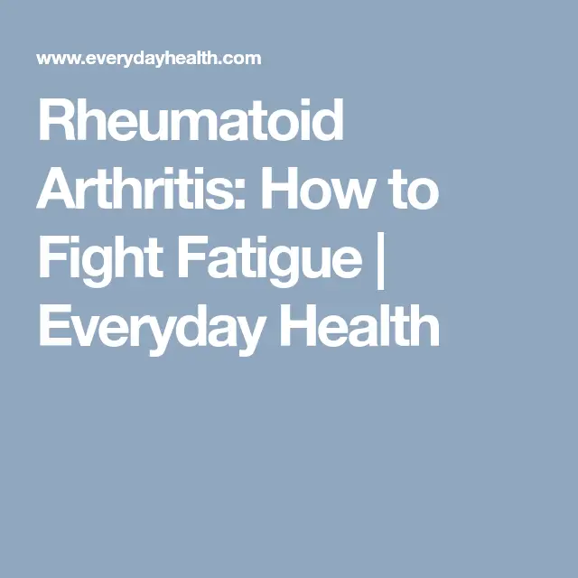 Rheumatoid Arthritis: How to Fight Fatigue