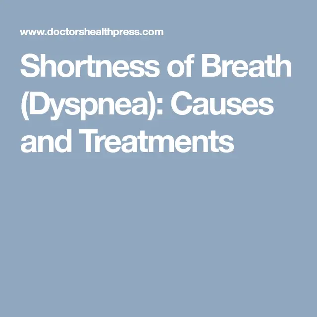 Shortness of Breath (Dyspnea): Causes and Treatments