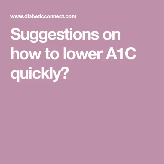 Suggestions on how to lower A1C quickly?
