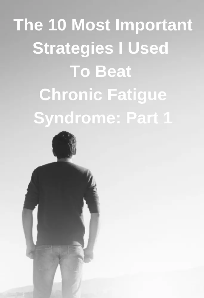 The 10 Most Important Strategies I Used To Beat Chronic Fatigue ...