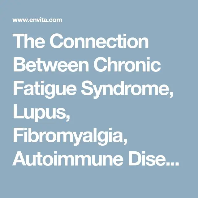 The Connection Between Chronic Fatigue Syndrome, Lupus, Fibromyalgia ...