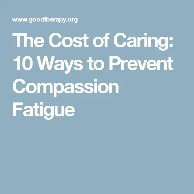 The Cost of Caring: 10 Ways to Prevent Compassion Fatigue