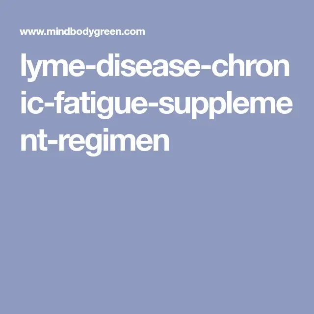 The Regimen That Helped Me Recover From Lyme Disease &  Chronic Fatigue ...