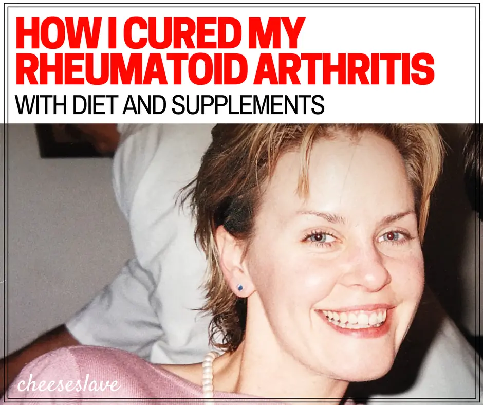 This is the story of how I cured my rheumatoid arthritis, chronic ...