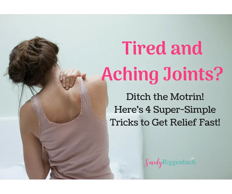Tired and Aching Joints? Here